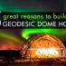 5 great reasons to build a geodesic dome home